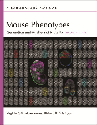 Mouse Phenotypes: Generation and Analysis of Mutants, Second Edition: A Laboratory Manual