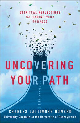 Uncovering Your Path: Spiritual Reflections for Finding Your Purpose