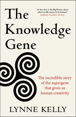 The Knowledge Gene: The Incredible Story of the Supergene That Gives Us Human Creativity