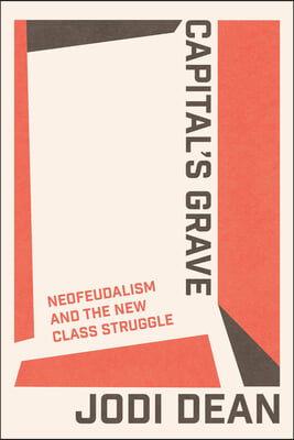 Capital&#39;s Grave: Neofeudalism and the New Class Struggle