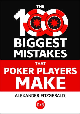 The 100 Biggest Mistakes That Poker Players Make