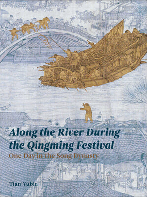 Along the River During Qingming Festival: One Day in the Song Dynasty