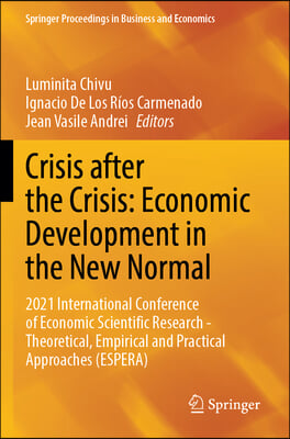 Crisis After the Crisis: Economic Development in the New Normal: 2021 International Conference of Economic Scientific Research - Theoretical, Empirica