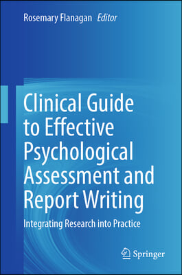 Clinical Guide to Effective Psychological Assessment and Report Writing: Integrating Research Into Practice