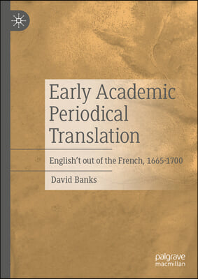 Early Academic Periodical Translation: English&#39;t Out of the French, 1665-1700