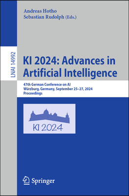 KI 2024: Advances in Artificial Intelligence: 47th German Conference on Ai, W&#252;rzburg, Germany, September 25-27, 2024, Proceedings