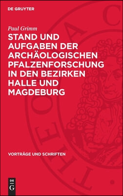 Stand Und Aufgaben Der Arch&#228;ologischen Pfalzenforschung in Den Bezirken Halle Und Magdeburg