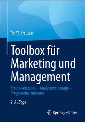 Toolbox F&#252;r Marketing Und Management: Kreativkonzepte - Analysewerkzeuge - Prognoseinstrumente