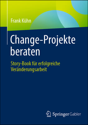 Change-Projekte Beraten: Story-Book F&#252;r Erfolgreiche Ver&#228;nderungsarbeit