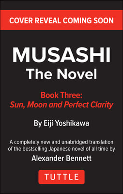 Musashi: Book 3 - Sun, Moon and Perfect Clarity: A Completely New &amp; Unabridged Translation of the Bestselling Japanese Novel of All Time