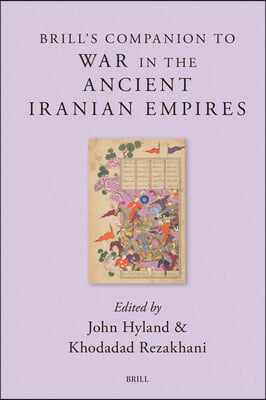 Brill&#39;s Companion to War in the Ancient Iranian Empires