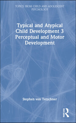 Typical and Atypical Child Development 3 Perceptual and Motor Development