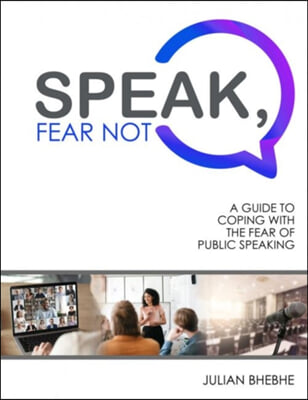 Speak, Fear Not: A Guide to Coping with the Fear of Public Speaking