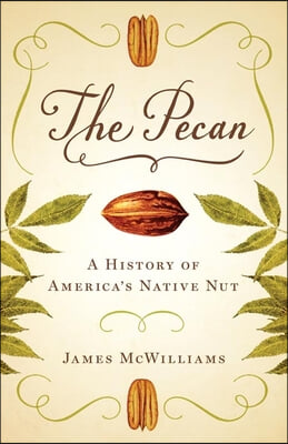 The Pecan: A History of America&#39;s Native Nut