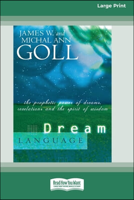 Dream Language: The Prophetic Power of Dreams, Revelations, and the Spirit of Wisdom (16pt Large Print Edition)