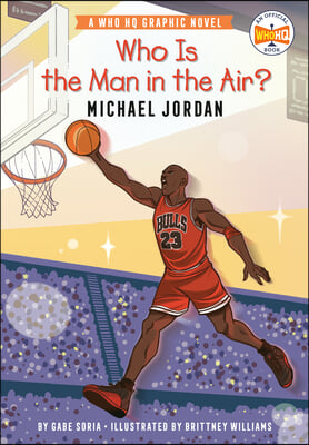 Who Is the Man in the Air?: Michael Jordan: A Who HQ Graphic Novel