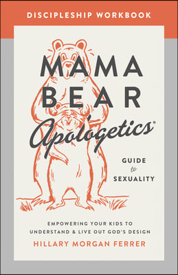 Mama Bear Apologetics Guide to Sexuality Discipleship Workbook: Empowering Your Kids to Understand and Live Out God&#39;s Design