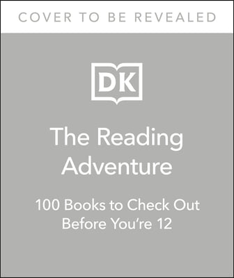 The Reading Adventure: 100 Books to Check Out Before You&#39;re 12