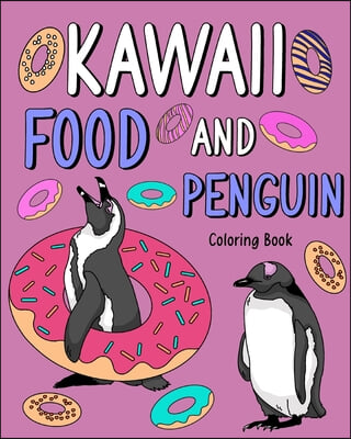 Kawaii Food and Penguin Coloring: Adult Coloring Pages, Painting Food Menu Recipes, Gifts for Penguin Lovers
