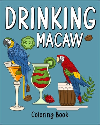 Drinking Macaw Coloring Book: Coloring Books for Adult, Zoo Animal Painting Page with Coffee and Cocktail