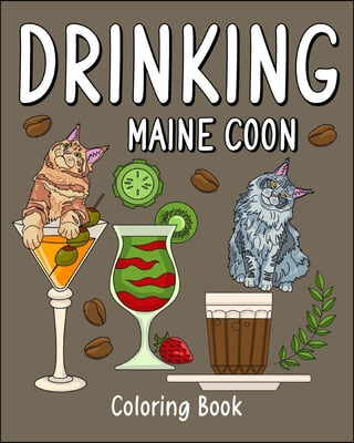 Drinking Maine Coon Coloring Book: Coloring Books for Adult, Zoo Animal Painting Page with Coffee and Cocktail