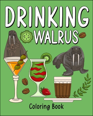 Drinking Walrus Coloring Book: Coloring Books for Adult, Zoo Animal Painting Page with Coffee and Cocktail