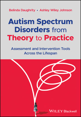 Autism Spectrum Disorders from Theory to Practice: Assessment and Intervention Tools Across the Lifespan