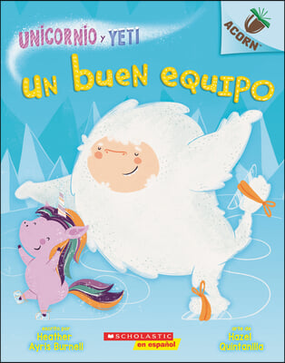 Unicornio Y Yeti 2: Un Buen Equipo (a Good Team): Un Libro de la Serie Acorn