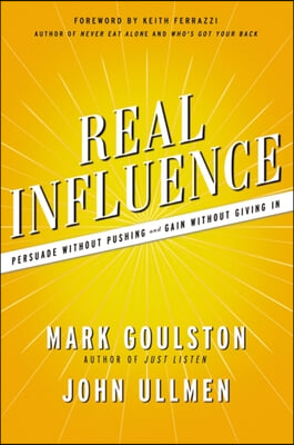 Real Influence: Persuade Without Pushing and Gain Without Giving in