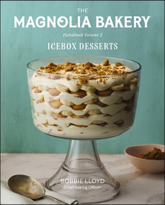 Magnolia Bakery Handbook of Icebox Desserts: A Complete Guide for the Home Baker, Volume 2