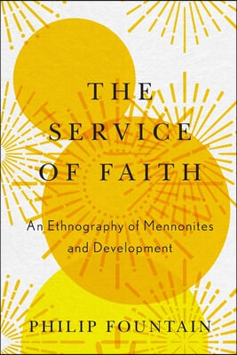 Service of Faith: An Ethnography of Mennonites and Development