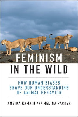 Feminism in the Wild: How Human Biases Shape Our Understanding of Animal Behavior