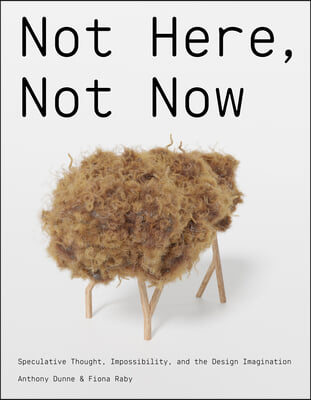 Not Here, Not Now: Speculative Thought, Impossibility, and the Design Imagination