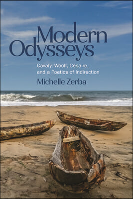 Modern Odysseys: Cavafy, Woolf, Césaire, and a Poetics of Indirection