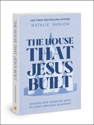 The House That Jesus Built: Leading Our Churches Back to God&#39;s Original Blueprint