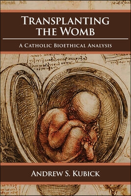 Transplanting the Womb: A Catholic Bioethical Analysis