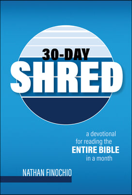 30-Day Shred: A Devotional for Reading the Entire Bible in a Month