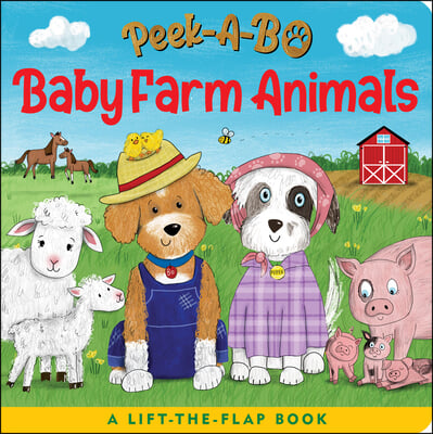 Peek-A-Bo! Baby Farm Animals (a Lift-The-Flap Board Book)