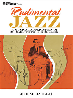 Rudimental Jazz: A Musical Application of Rudiments to the Drumset