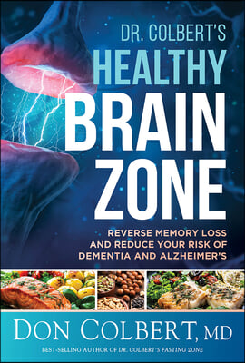 Dr. Colbert&#39;s Healthy Brain Zone: Reverse Memory Loss and Reduce Your Risk of Dementia and Alzheimer&#39;s