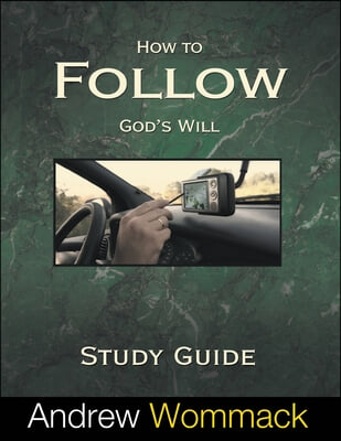 How to Follow God&#39;s Will Study Guide