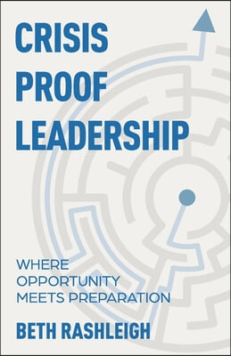 Crisis Proof Leadership: Where Opportunity Meets Preparation
