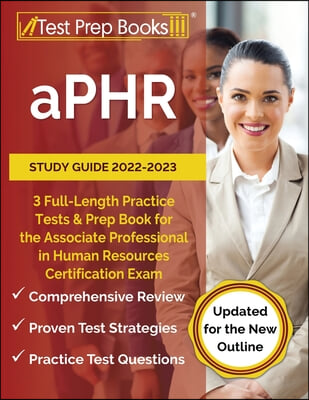 aPHR Study Guide 2022-2023: 3 Full-Length Practice Tests and Prep Book for the Associate Professional in Human Resources Certification Exam [Updat