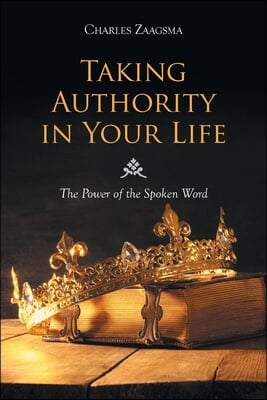 Taking Authority in Your Life: The Power of the Spoken Word