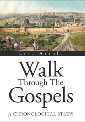 Walk Through the Gospels: A Chronological Study