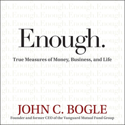 Enough Lib/E: True Measures of Money, Business, and Life