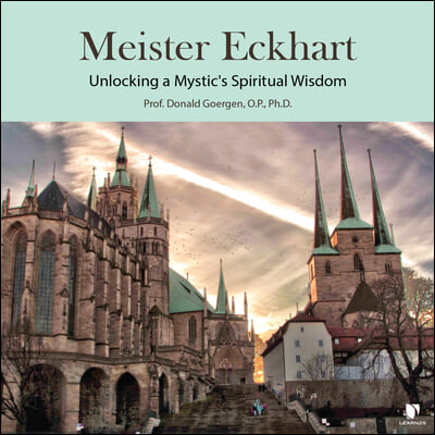 Meister Eckhart: Unlocking a Mystic&#39;s Spiritual Wisdom