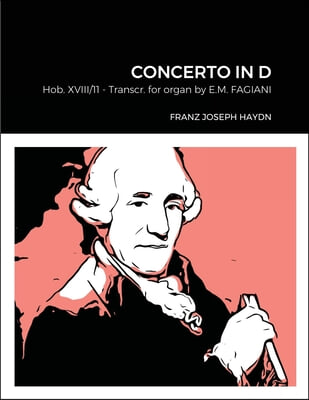 Franz Joseph Haydn Concerto in D Hob. XVIII n°11 Transcribed for Organ by Eugenio Maria Fagiani: EMF Collection 040 (c) 2021