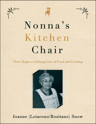 Nonna&#39;s Kitchen Chair: There Began a Lifelong Love of Food and Cooking