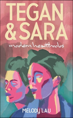 Tegan and Sara: Modern Heartthrobs